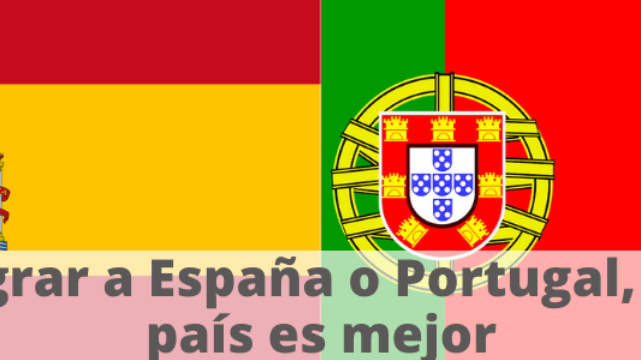 ¿Qué país es mejor para emigrar? España o Portugal